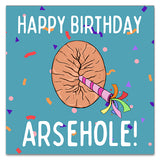 Happy Birthday Arsehole! Greetings Card