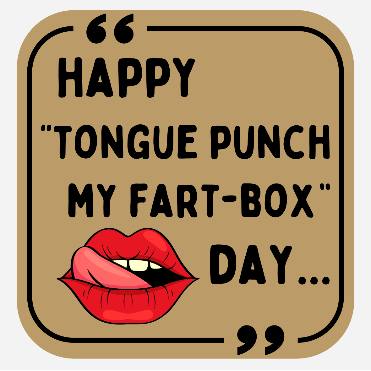 Happy Tongue Punch My Fart-Box Day