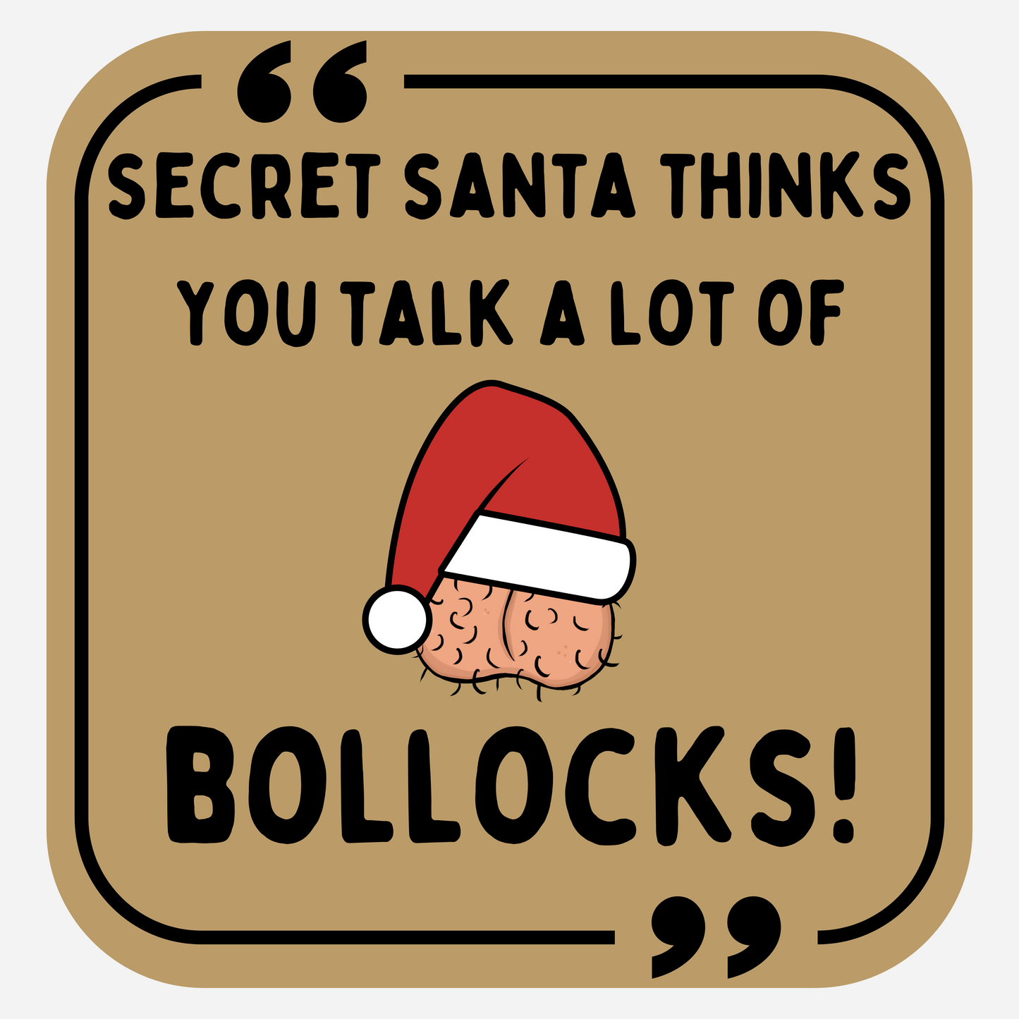 Secret Santa Thinks You Talk A Lot Of Bollocks