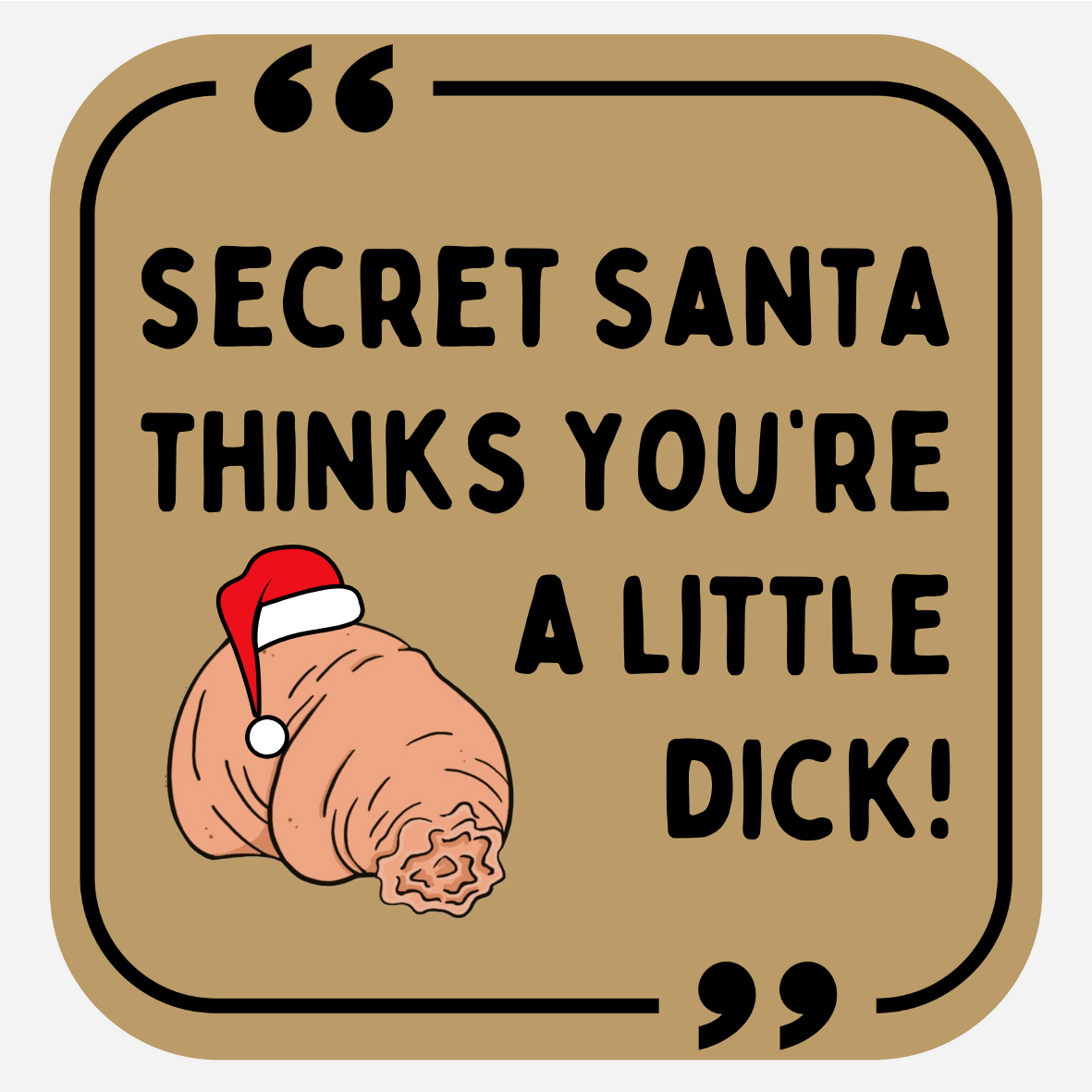 Secret Santa Thinks You're A Little Dick