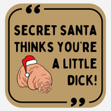 Secret Santa Thinks You're A Little Dick