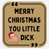 Merry Christmas You Little Dick