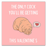 The Only Cock You'll Be Getting This Valentine's Greetings Card