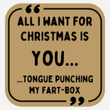 All I Want For Christmas is You Tongue Punching My Fart-Box