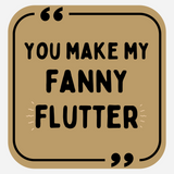 You Make My Fanny Flutter