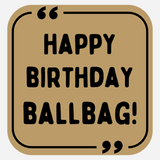 Happy Birthday Ballbag!
