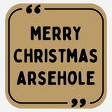 Merry Christmas Arsehole