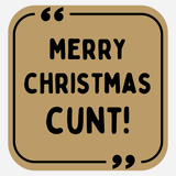 Merry Christmas Cunt!