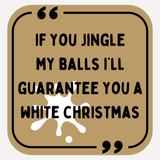 If You Jingle My Balls, I'll Guarantee You A White Christmas